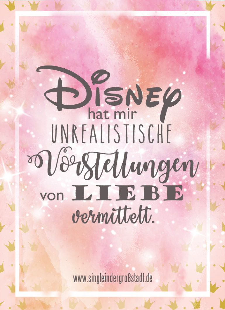 Spruch Disney hat mir unrealistische Vorstellungen von Liebe