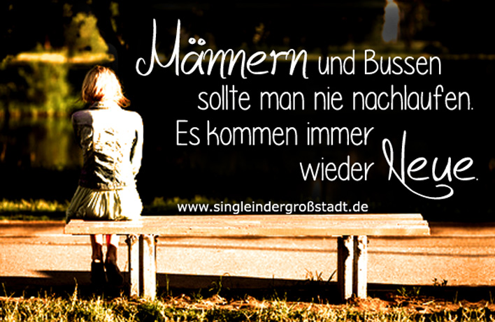 Spruch Männern und Bussen sollte man nie Single in der Großstadt