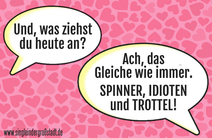 Spruch Was ziehst du heute an? Single in der Großstadt