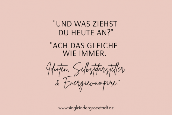 Was ziehst du heute an - Idioten, Spinner und Energievampire