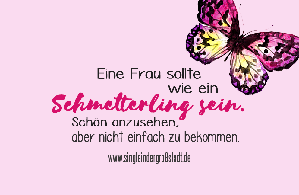 Spruch Frauen sollten wie Schmetterlinge sein&hellip; Single in der Großstadt