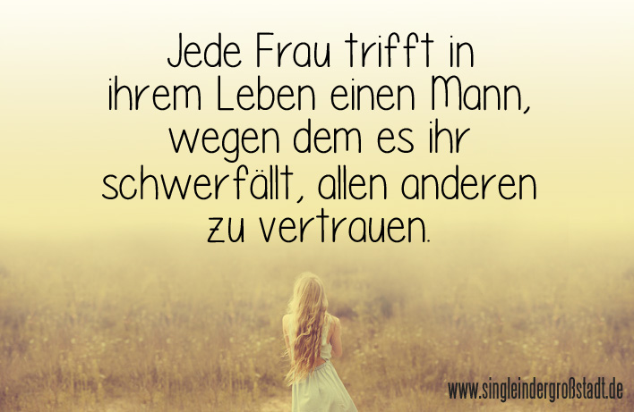 Jede Frau Trifft In Ihrem Leben Einen Mann Wegen Dem Es Ihr Schwerfallt
