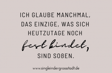 spruch-ich-glaube-manchmal-das-einzige-was-sich-heutzutage-noch-fest-bindet-sind-sossen