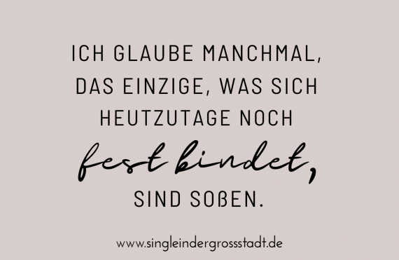 spruch-ich-glaube-manchmal-das-einzige-was-sich-heutzutage-noch-fest-bindet-sind-sossen