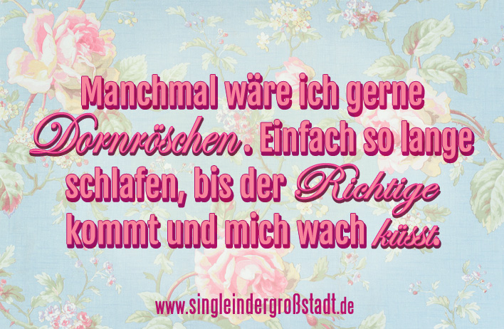 Spruch Dornröschen Single in der Großstadt