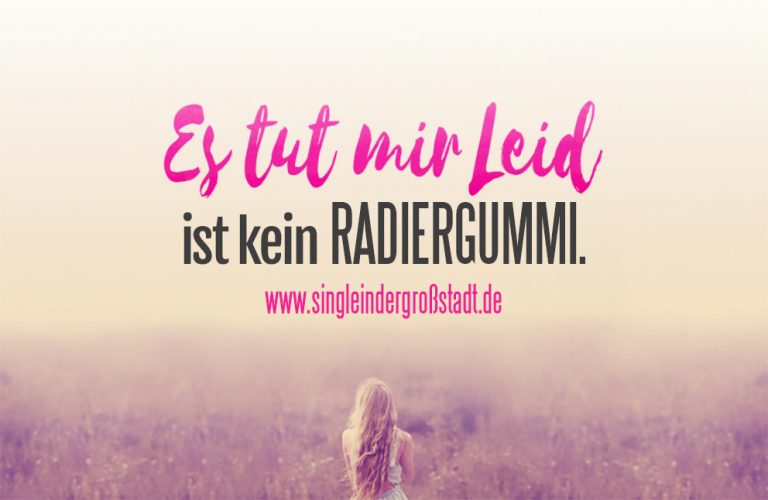 Spruch Es tut mir Leid ist kein RADIERGUMMI.