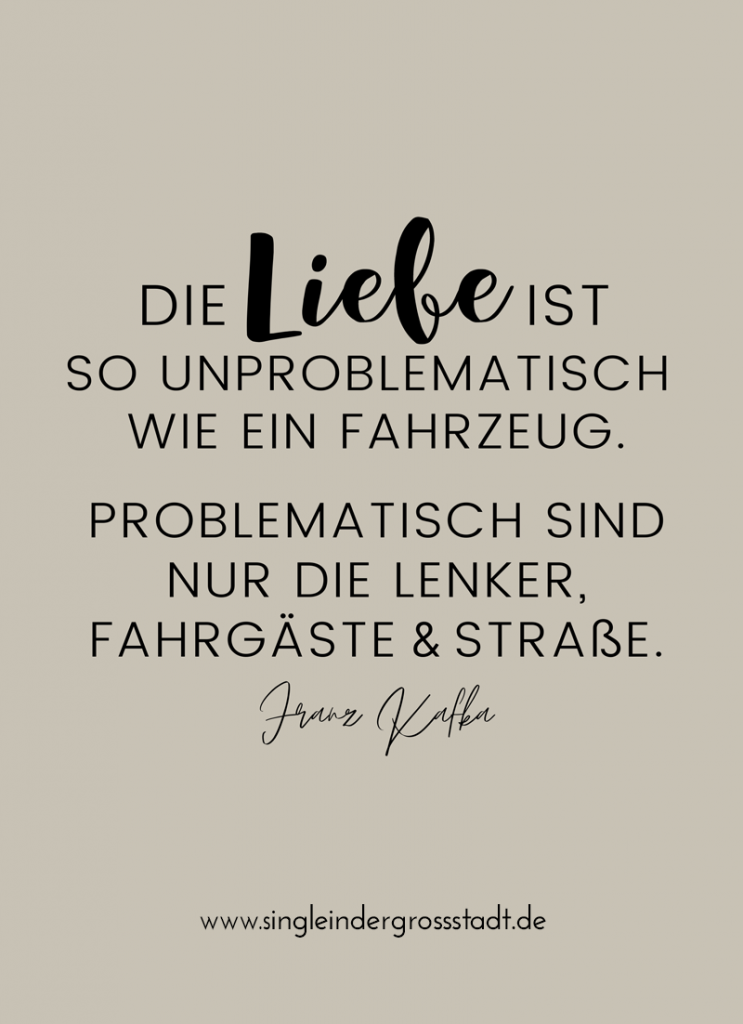 Die Liebe ist so unproblematisch wie ein Fahrzeug. Problematisch sind nur die Lenker, die Fahrgäste und die Straße.