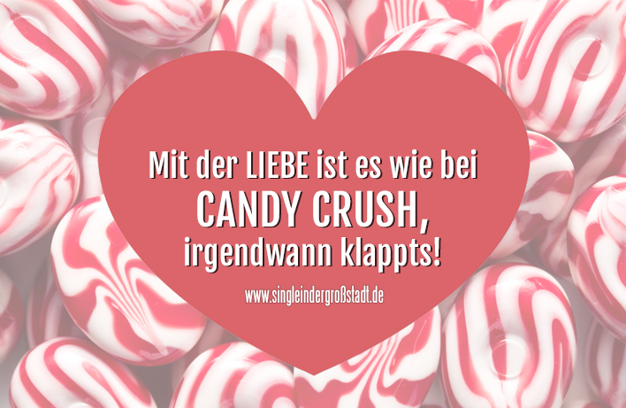 Spruch Liebe & Candy Crush Single in der Großstadt