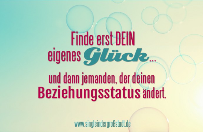 Spruch Finde erst DEIN eigenes Glück und dann Single in der Großstadt