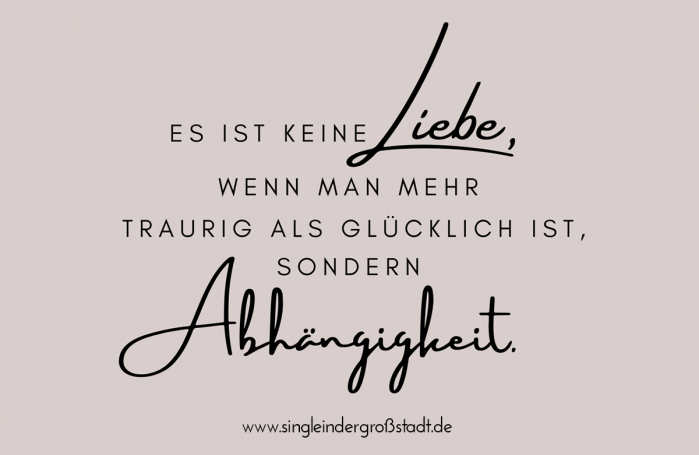 Spruch Keine Liebe sondern Abhängigkeit!