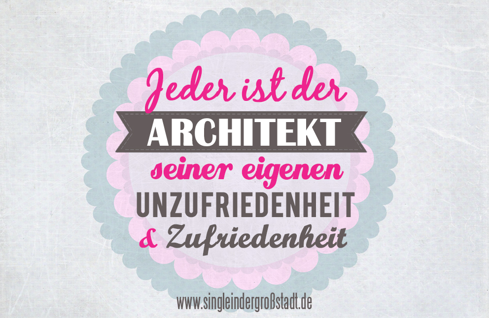 Spruch Architekt seiner eigenen Unzufriedenheit & Zufriedenheit