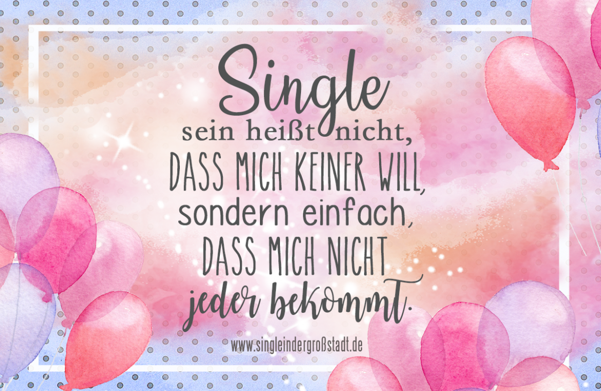 Spruch - Single sein heißt nicht, dass mich keiner will, sondern einfach, d...