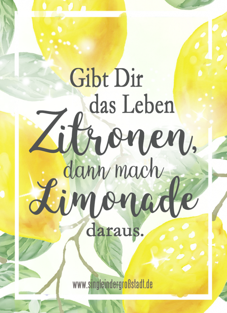 Spruch Gibt Dir das Leben Zitronen, dann mach Limonade daraus