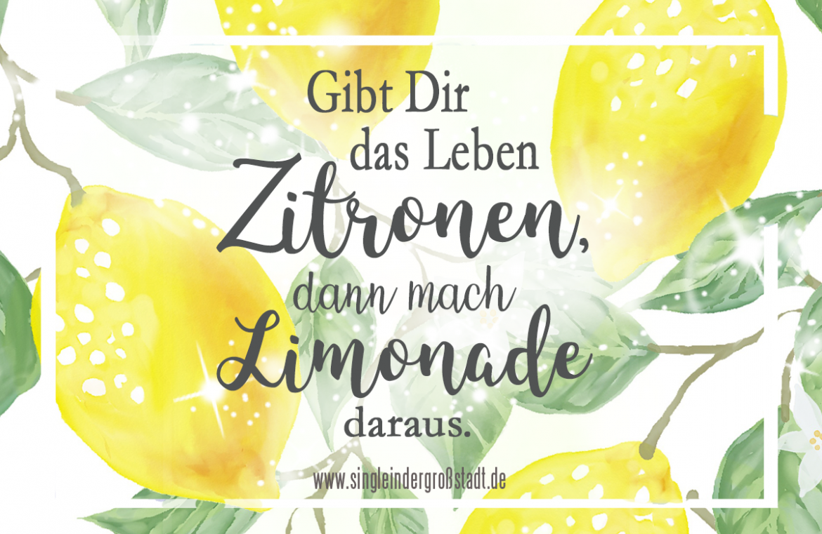 Spruch Gibt Dir das Leben Zitronen, dann mach Limonade daraus