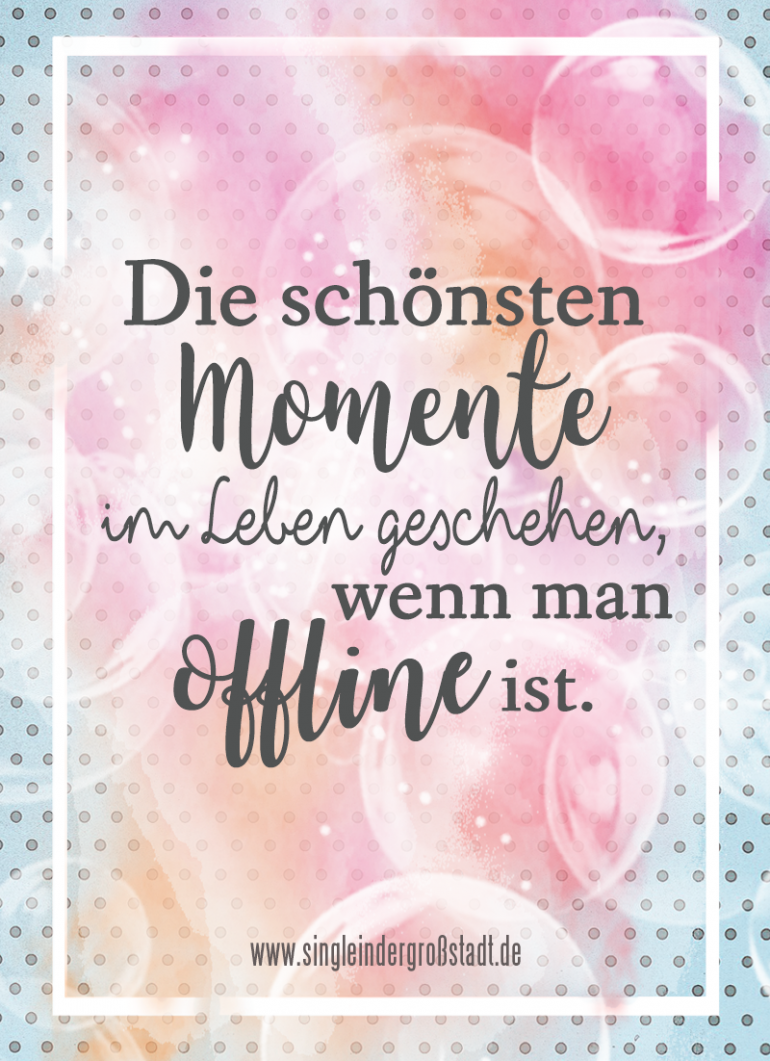 Spruch Die schönsten Momente geschehen offline