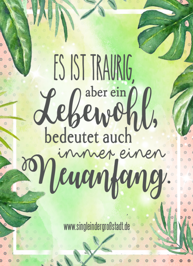 Spruch Es ist traurig, aber ein Lebewohl bedeutet auch immer einen Neuanfang Single in der