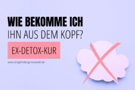 wie-bekomme-ich-ihn-aus-meinen-kopf-die-ex-detox-kur-blog