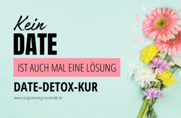 kein-date-ist-auch-mal-eine-loesung-date-detox-kur