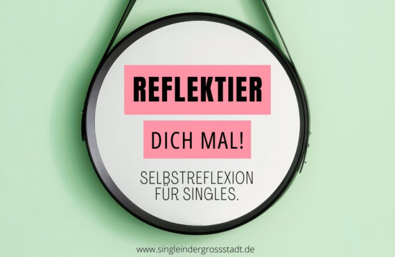 reflektier-dich-mal-selbstreflexion-fuer-singles