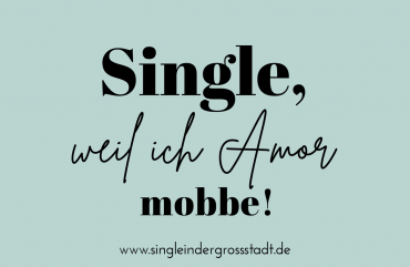 Single, weil ich Amor mobbe