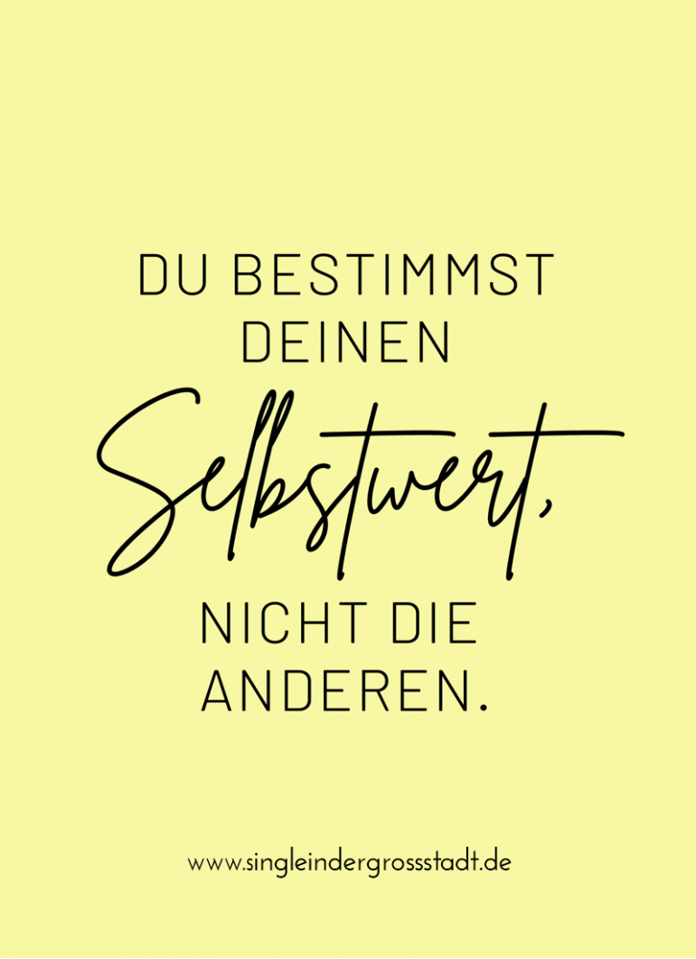 Du bestimmst deinen Selbstwert, nicht die anderen.