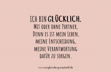 Ich bin Glücklich. Mit oder ohne Partner.