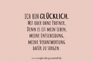 Ich bin Glücklich. Mit oder ohne Partner.