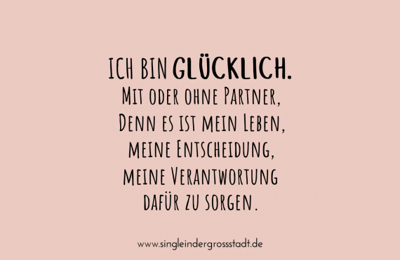 Ich bin Glücklich. Mit oder ohne Partner.