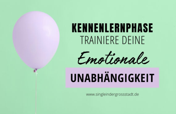 kennenlernphase-trainiere-deine-emotionale-unabhaengigkeit