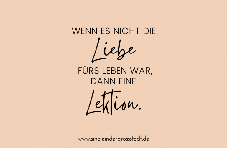 Wenn es nicht die Liebe fürs Leben war, dann eine Lektion! – Spruch