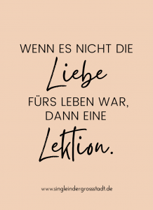 Wenn es nicht die Liebe fürs Leben war, dann eine Lektion! Spruch