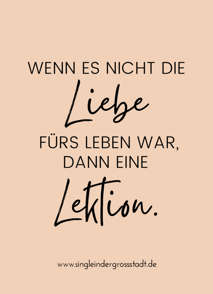 Wenn es nicht die Liebe fürs Leben war, dann eine Lektion! – Spruch