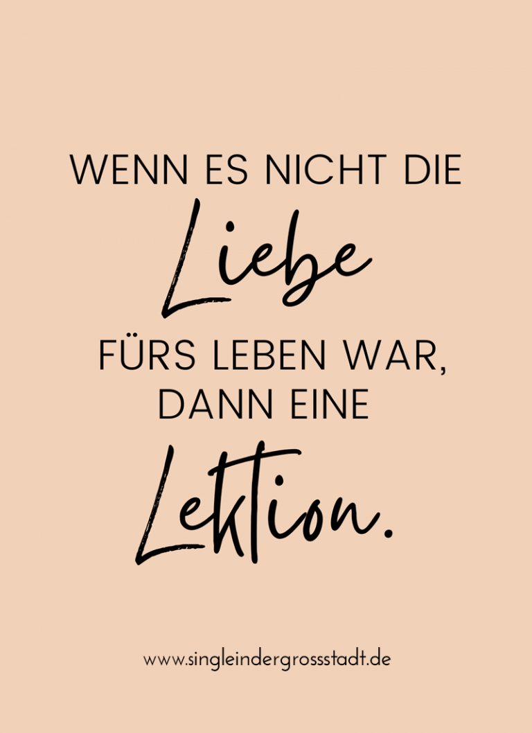 Wenn es nicht die Liebe fürs Leben war, dann eine Lektion! Spruch