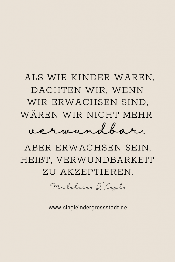 Als wir Kinder waren, dachten wir, wenn wir erwachsen sind, wären wir nicht mehr verwundbar.