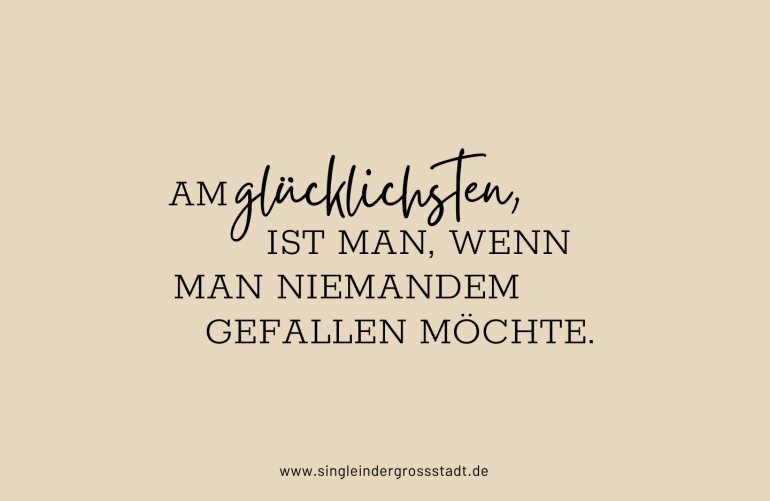 Sicher wird man nicht jedem gefallen, aber dafür den, die es gut mit einem meinen, die ein NEIN genau wie ein JA annehmen, an deiner Seite stehen, auch wenn es schwierig wird und die dich so lieben, wie du bist. Es ist vom Vorteil, wenn man sich selbst gefällt, dann hat man auch gar nicht mehr so das Bedürfnis – anderen zu gefallen