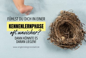 Verlustangst: Fühlst du dich in einer Kennenlernphase oft unsicher?