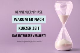 Kennenlernphase - Warum er nach kurzer Zeit das Interesse verliert
