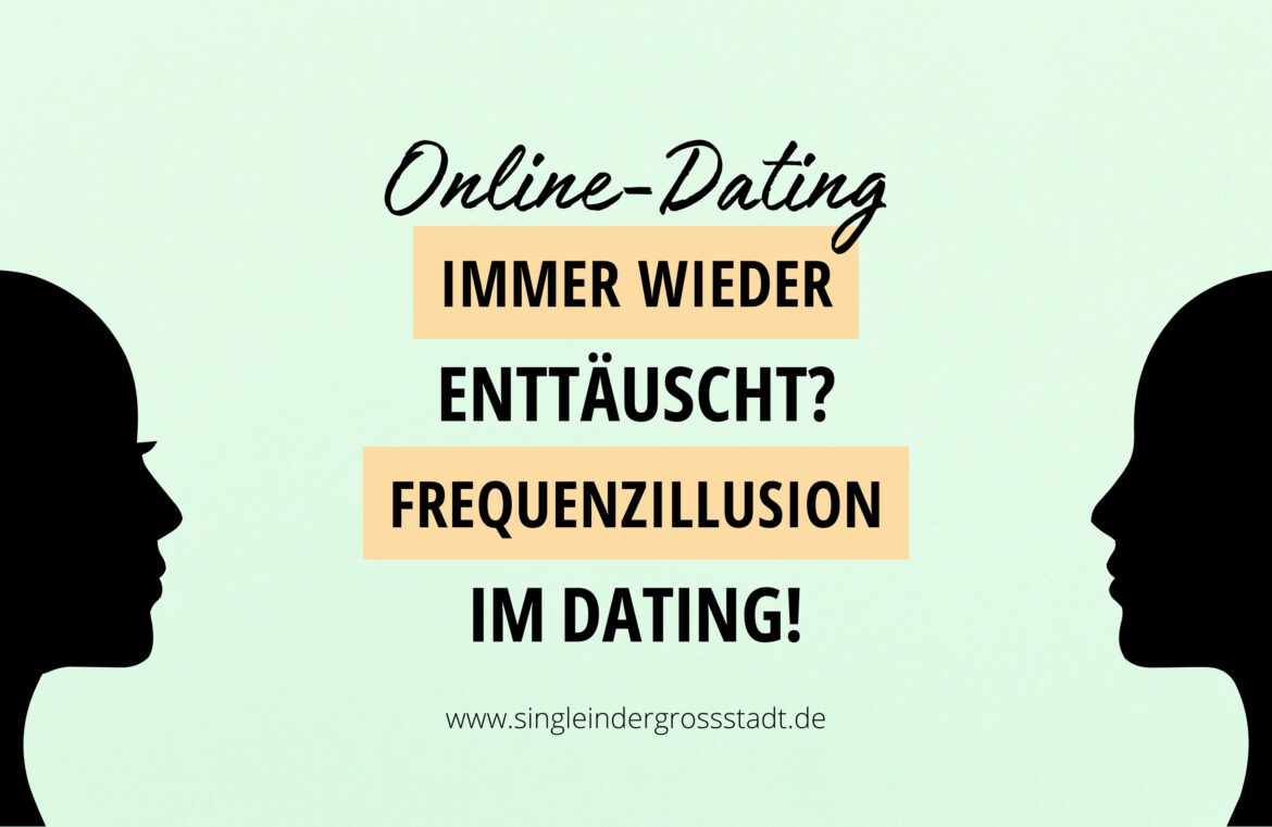 Immer wieder enttäuscht? Frequenzillusion im Dating