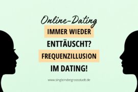 Immer wieder enttäuscht? Frequenzillusion im Dating