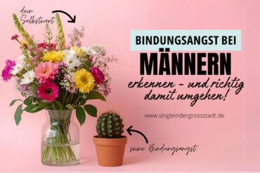 Bindungsangst bei Männern erkennen – und richtig damit umgehen