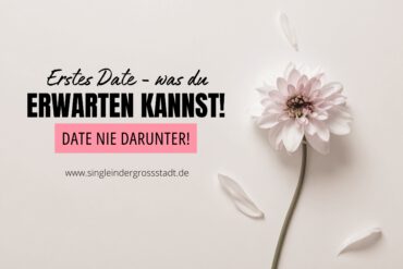 Erstes Date, was erwarten – date nie darunter!