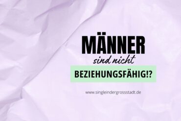 Männer sind nicht beziehungsfähig!?
