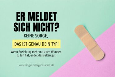 Er meldet sich nicht? Keine Sorge, das ist genau dein Typ!