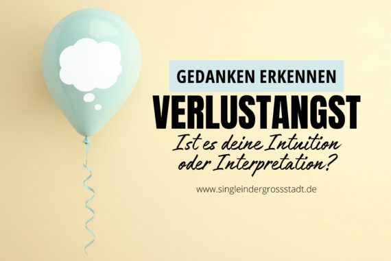 Verlustangst Gedanken erkennen – Ist es deine Intuition oder Interpretation?