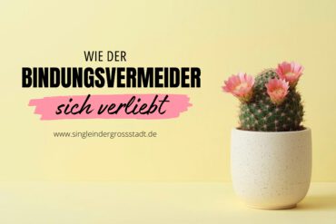 Wie der Bindungsvermeider sich verliebt