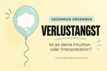 Verlustangst Gedanken erkennen – Ist es deine Intuition oder Interpretation?